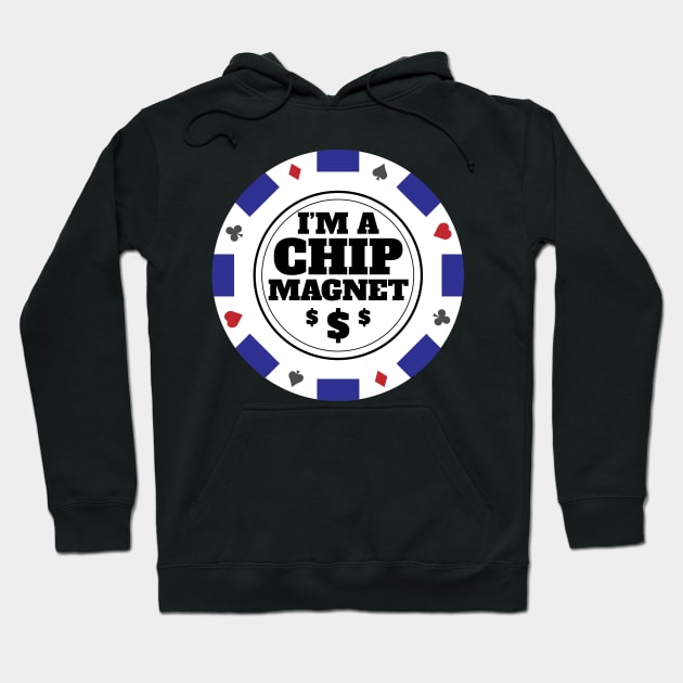 I'm A Chip Magnet Casino and Poker Themed Design Hoodie by Brobocop